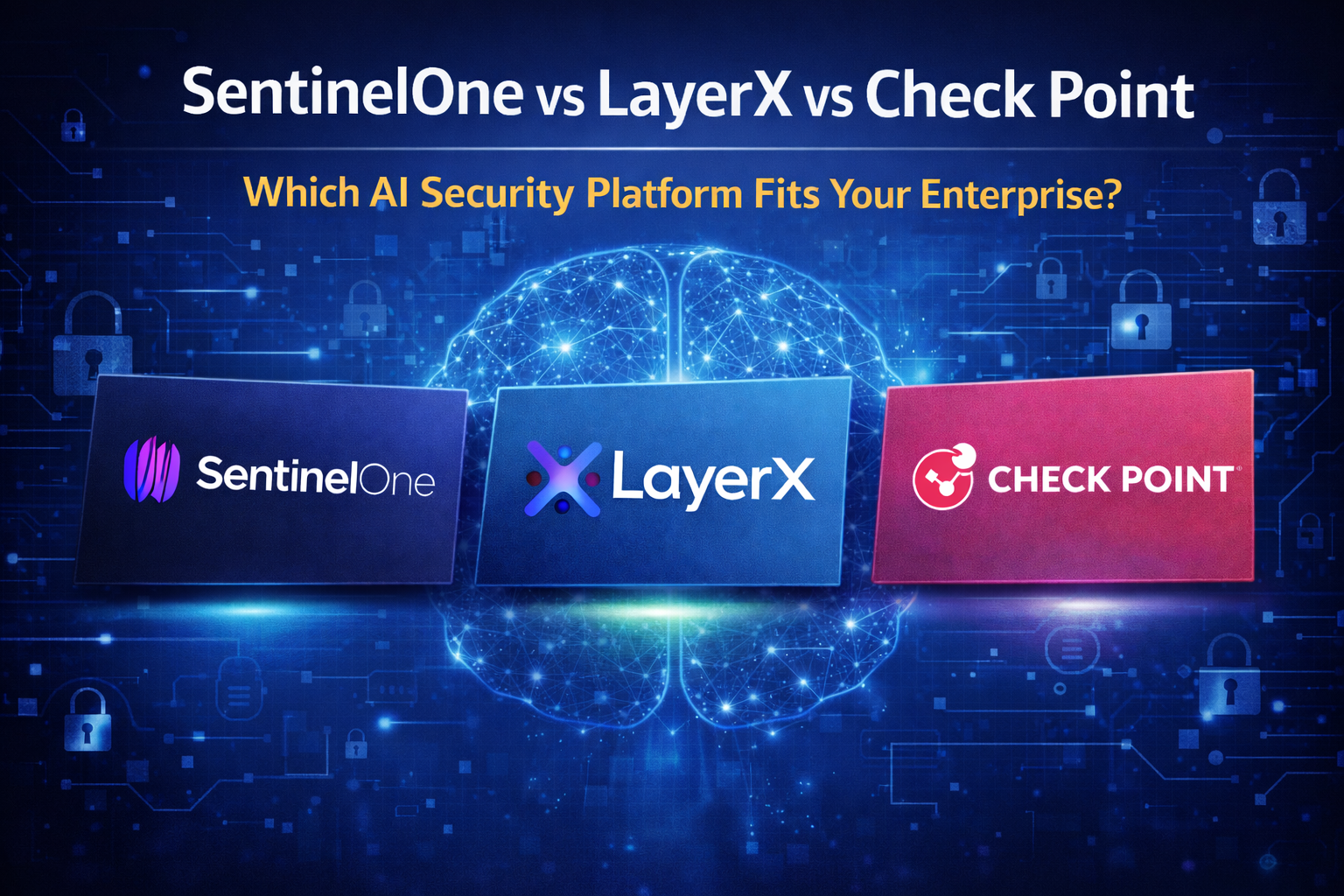 SentinelOne vs LayerX Security vs Check Point: Which AI Security Layer Fits Your Enterprise?