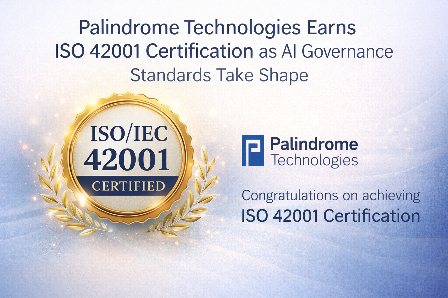 Palindrome Technologies Earns ISO 42001 Certification as AI Governance Standards Take Shape
