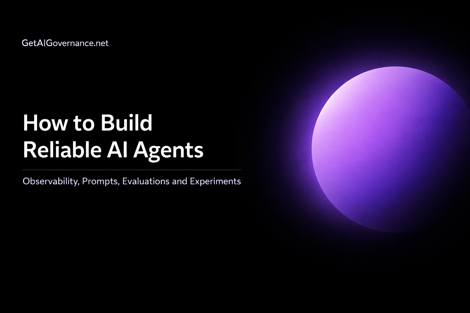 How to Building Reliable AI Agents: Observability, Prompts, Evaluations and Experiments 