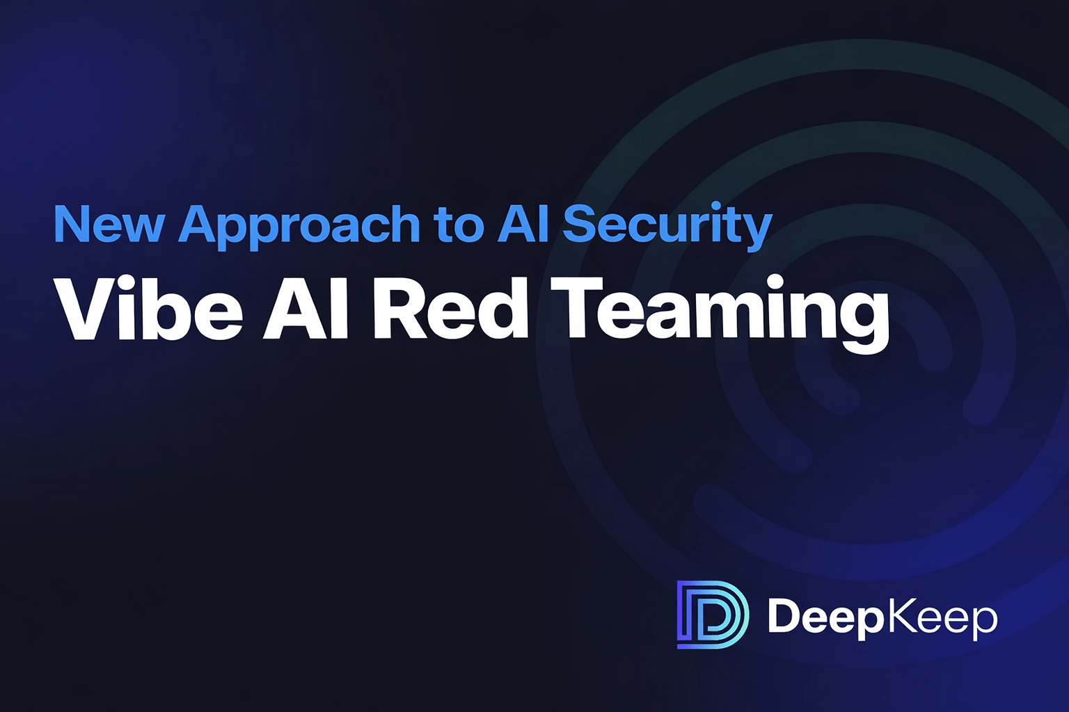 DeepKeep Launches First-of-Its-Kind Vibe AI Red Teaming Capability for AI Security