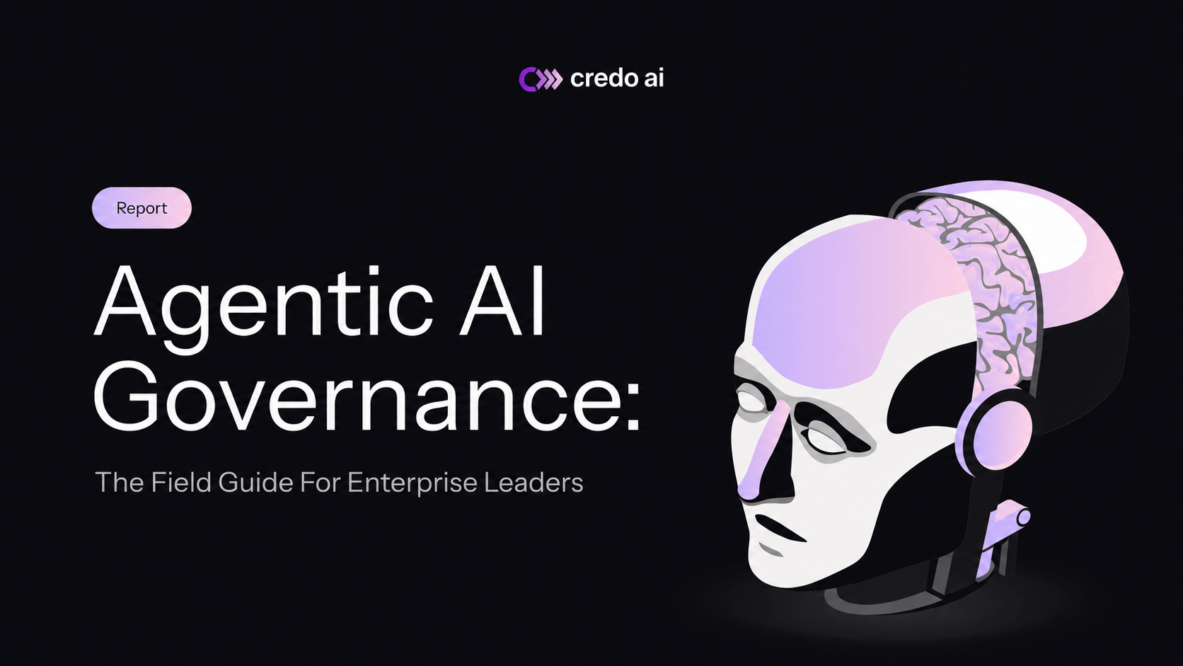 Credo AI Publishes “Agentic AI Governance: The Field Guide for Enterprise Leaders” A Practical Framework for the Third AI Inflection
