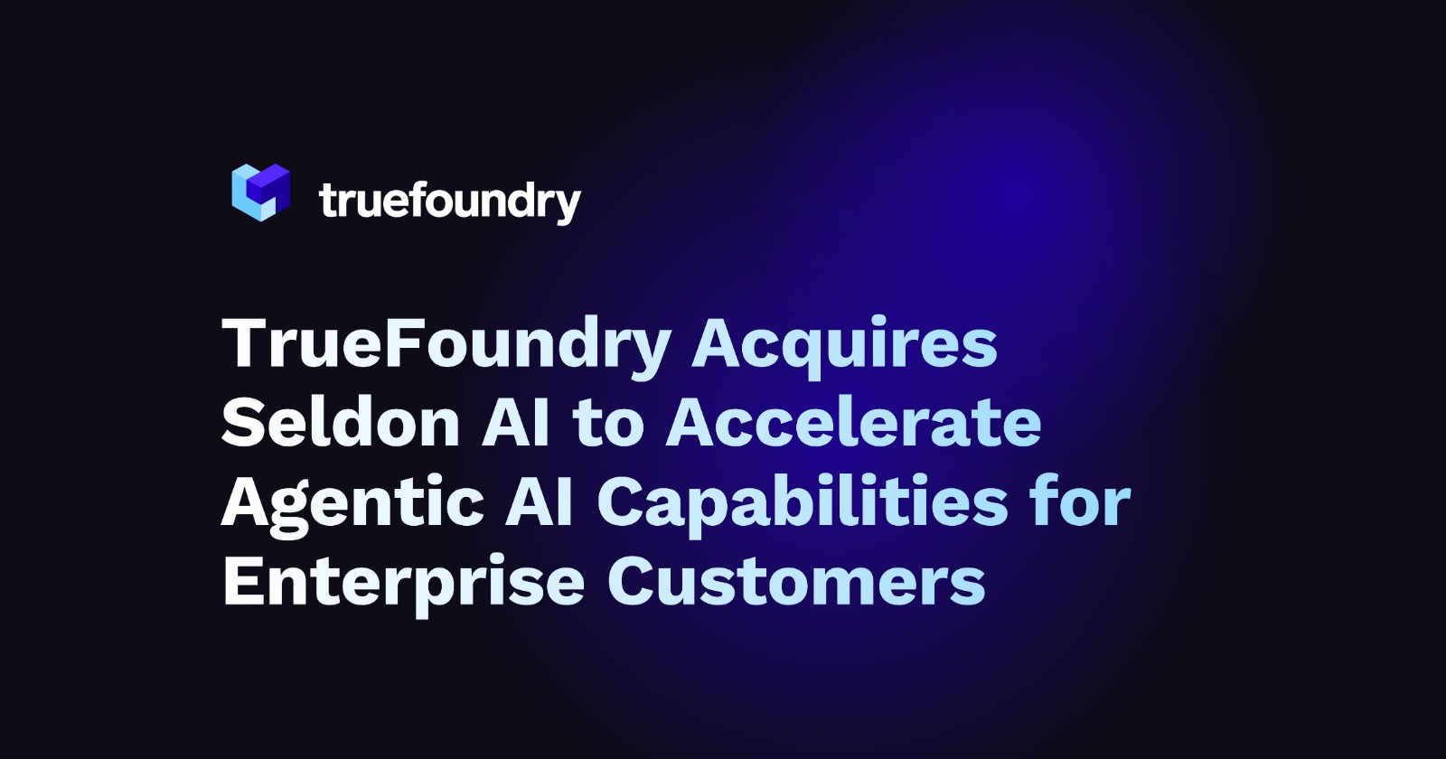 TrueFoundry Acquires Seldon AI to Create Unified Control Plane for Traditional ML and Agentic AI