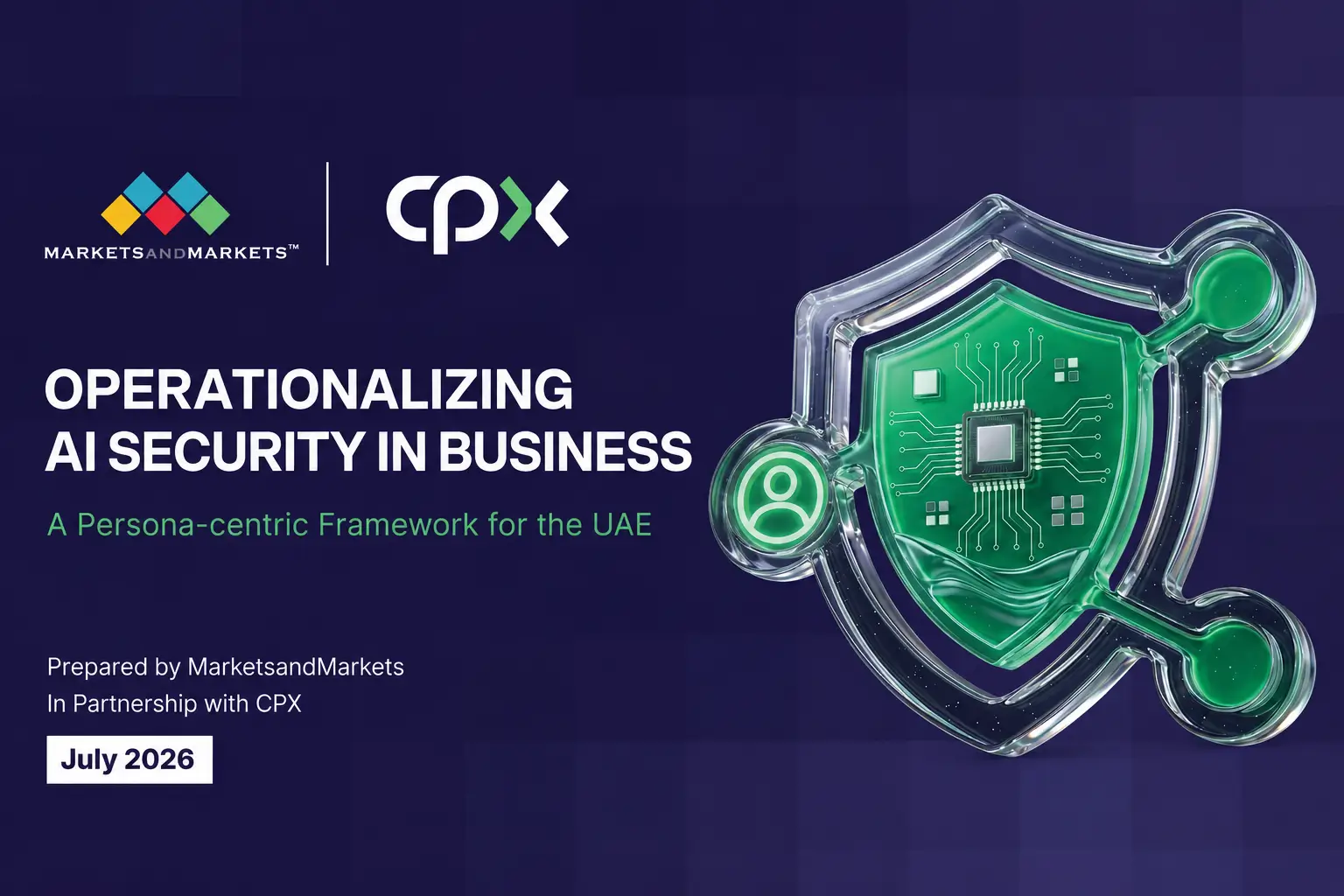 Operationalizing AI Security in Business: A Persona-Centric Framework for the UAE – MarketsandMarkets & CPX Report
